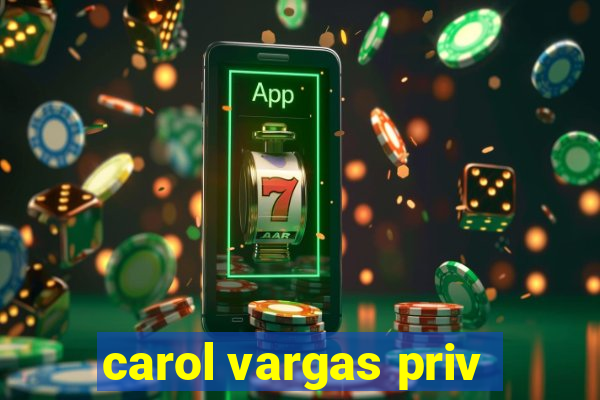 carol vargas priv